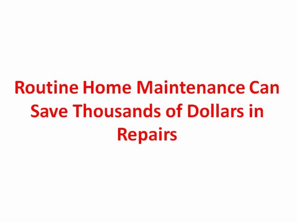 Routine Home Maintenance Can Save Thousands of Dollars in Repairs