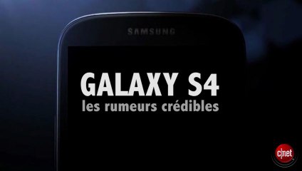 Galaxy S4 : ce que l'on sait !