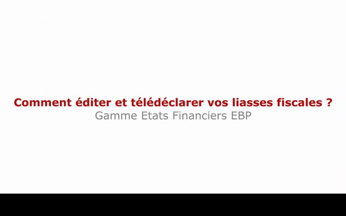 Editer et télédéclarer vos liasses fiscales - Gamme Etats Financiers EBP