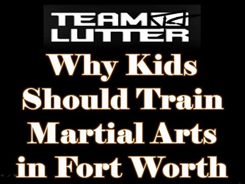 Why Kids Should Train Martial Arts in Fort Worth