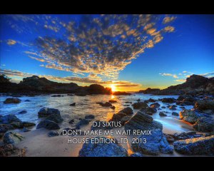 Don't make me wait DJ Sixtus remix