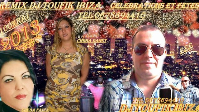 2013 100% RAI REMIX DJ TOUFIK IBIZA TEL 0678694410 dj.toufik.ibiza@hotmail.fr CELEBRATIONS ET FETES