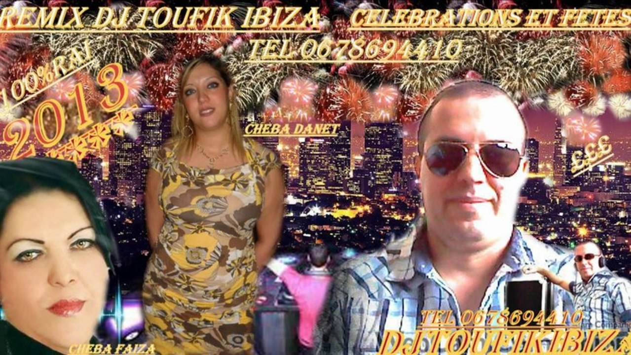 2013 100% RAI REMIX DJ TOUFIK IBIZA TEL 0678694410 dj.toufik.ibiza@hotmail.fr CELEBRATIONS ET FETES