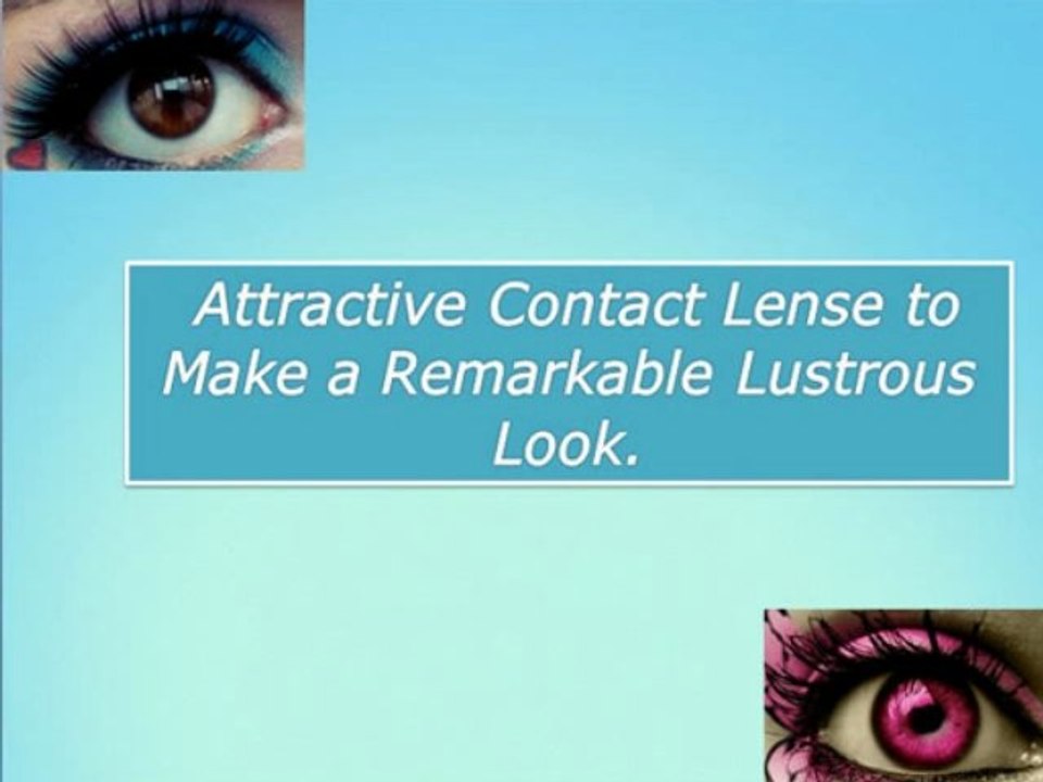 Attractive Contact Lense to Make a Remarkable Lustrous Look.