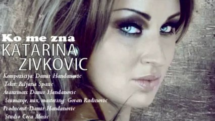 Katarina Zivkovic 2011 - Ko me zna HQ