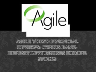 Agile Tokyo Financial Reviews: Cyprus bank-deposit levy bruises Europe stocks