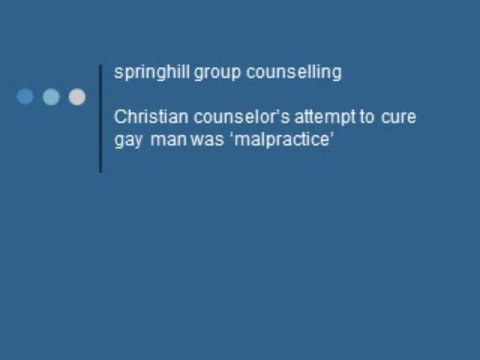 springhill group counselling-Christian counselor’s attempt to cure gay man was ‘malpractice’