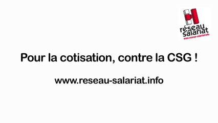 Réseau salariat - Pour la cotisation, contre la CSG 1/3