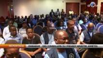 Zimbabwe : Trois conseillers du premier ministre arrêtés