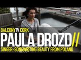 PAULA DROZD - WHO'S GONNA LOVE ME (BalconyTV)