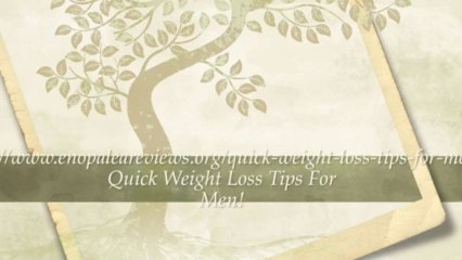 Quick Weight Loss Tips For Men. Best Weight Loss Tips For Men.