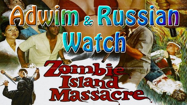 Adwim & Russian watch Zombie Island Massacre