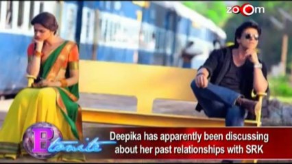 Deepika has apparently been discussing about her past relationships with Shahrukh