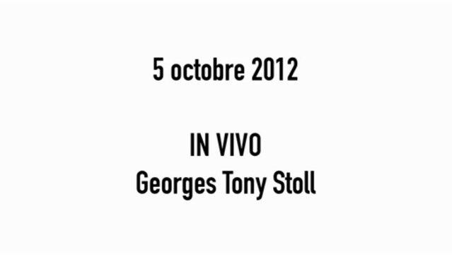 In Vivo, Georges Tony Stoll Ce n'est pas moi qui fais le travail, c'est lui. - le 5 octobre 2012