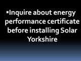 Inquire about energy performance certificate before installing Solar Yorkshire