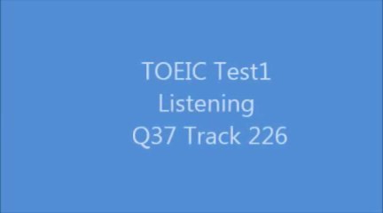 TOEIC Test1 Listening Q37 Track 226