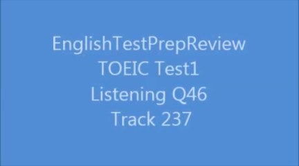 TOEIC Test1 Listening Q56 Track 237