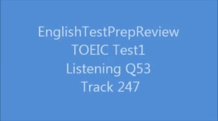 TOEIC Test1 Listening Q53 Track 247