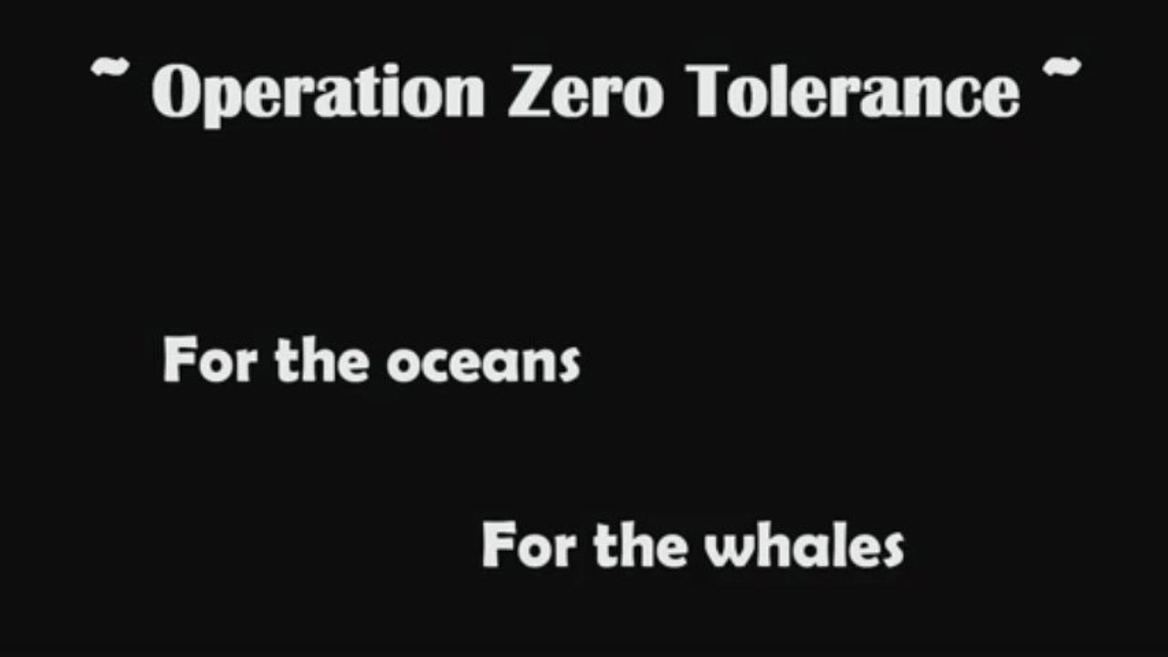 Operation Zero Tolerance..For the oceans.. For the whales