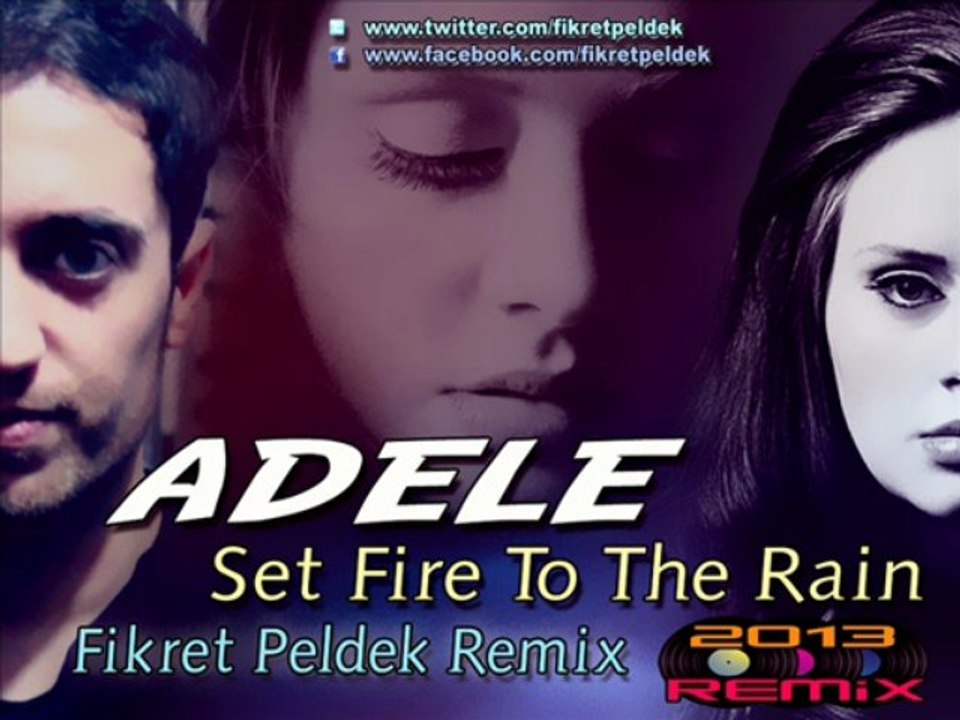 Adele - Set Fire To The Rain (Fikret Peldek Remix) 2013