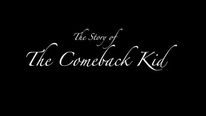 The Story of The Comeback Kid