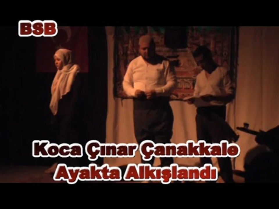 Koca Çınar Çanakkale Ayakta Alkışlandı