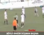 Böyle hakem düşman başına!