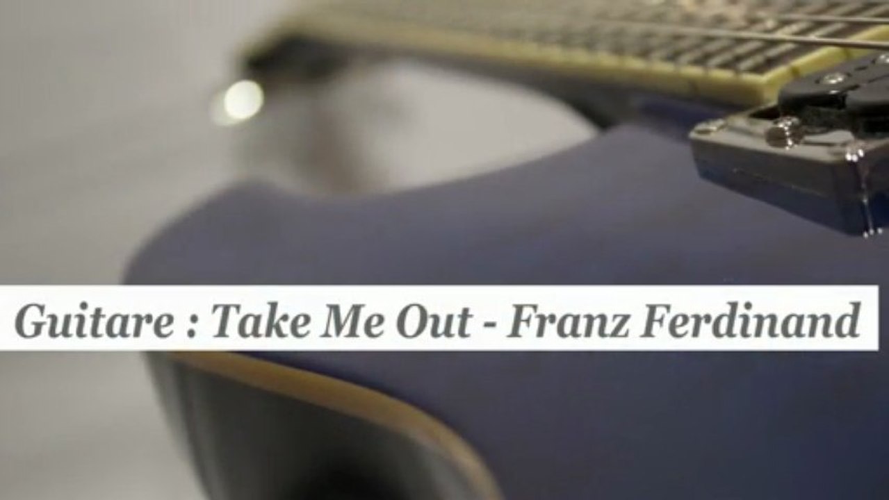 Cours guitare : jouer Take Me Out de Franz Ferdinand- HD