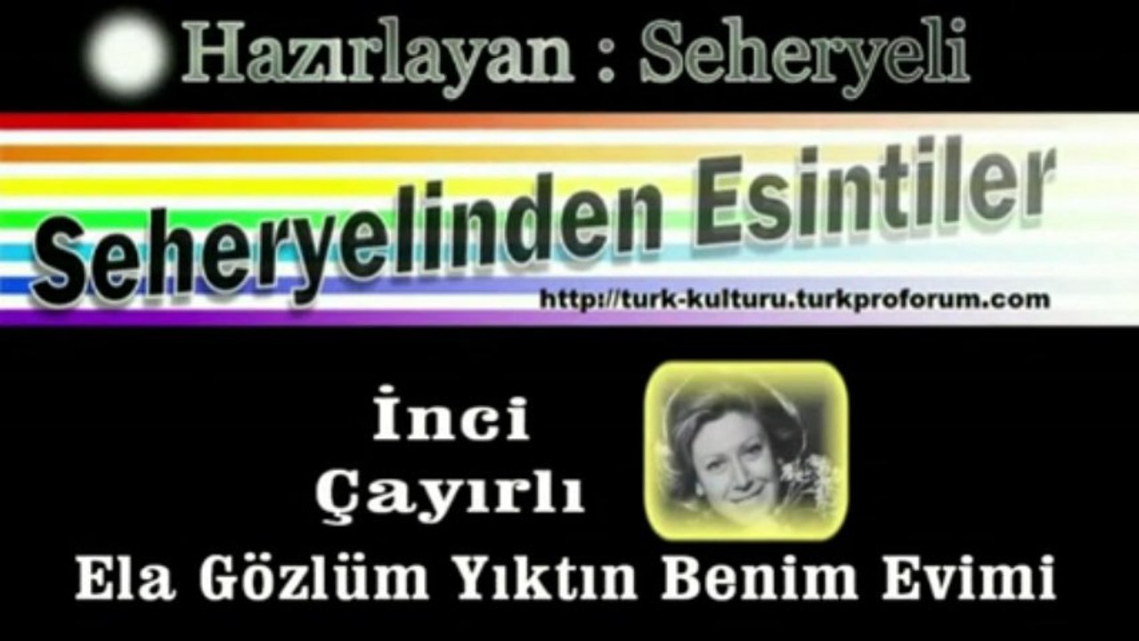 İnci Çayırlı ♪♪♪ Elâ Gözlüm Yıktın Benim Evimi