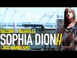 SOPHIA DION - I JUST WANNA SING (BalconyTV)