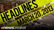 NewsBreaker Headlines for March 20, 2013 | NewsBreaker | OraTV