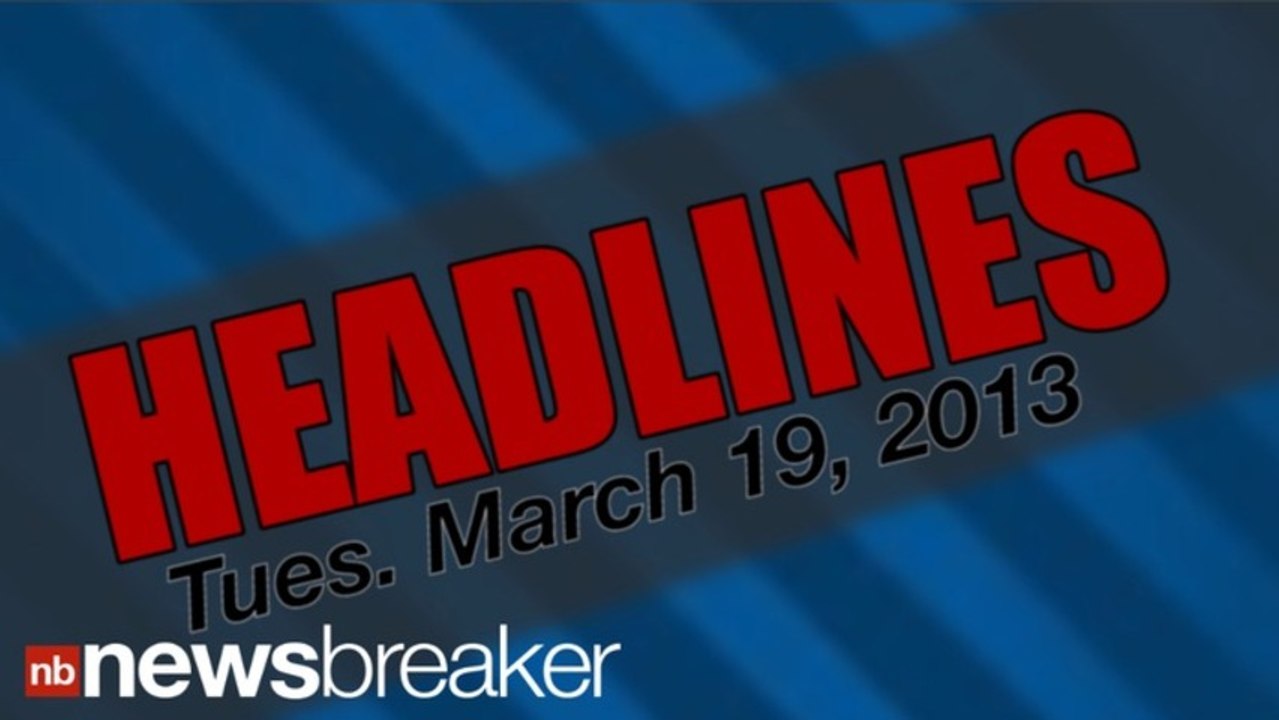 HEADLINES: March 19, 2013 | NewsBreaker | OraTv