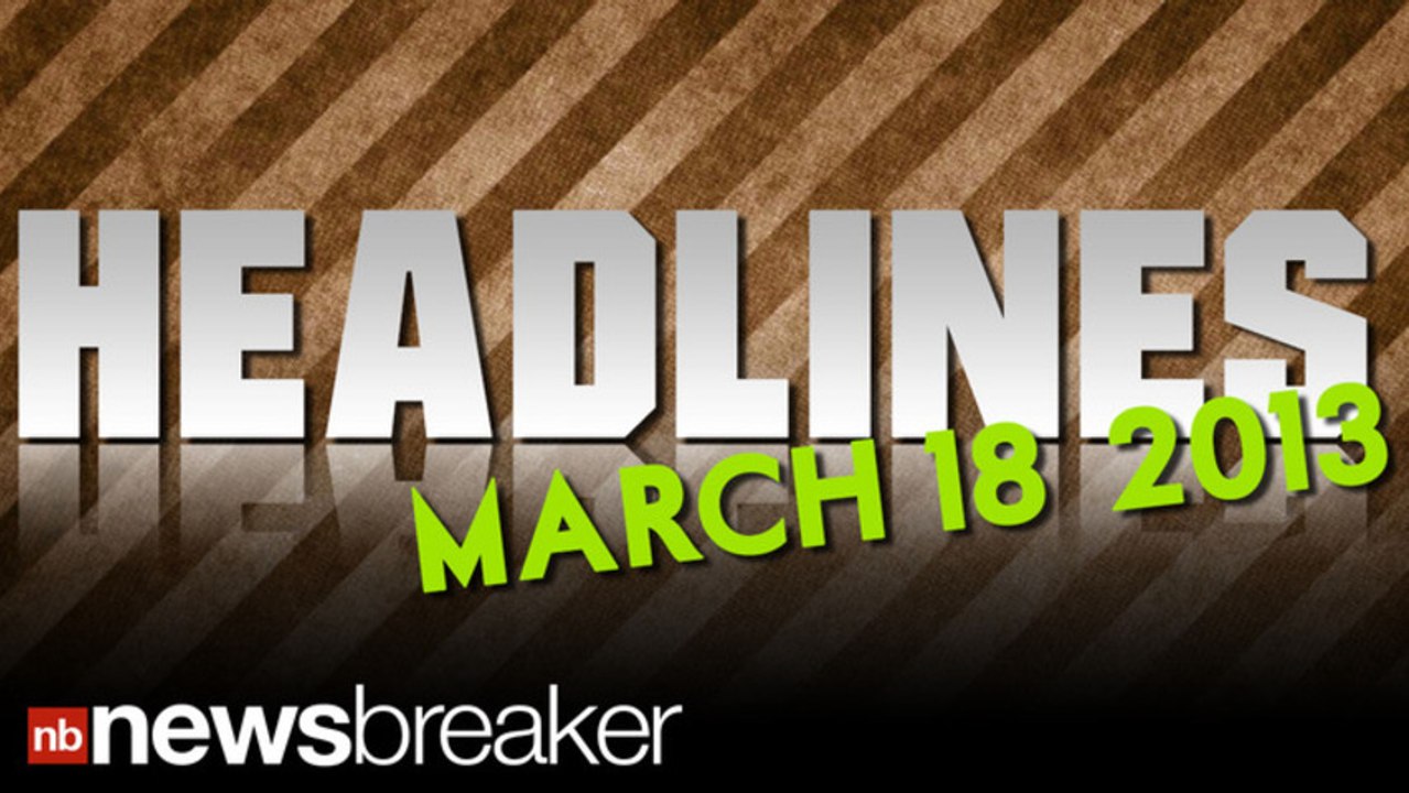 HEADLINES: March 18, 2013 | NewsBreaker | OraTV