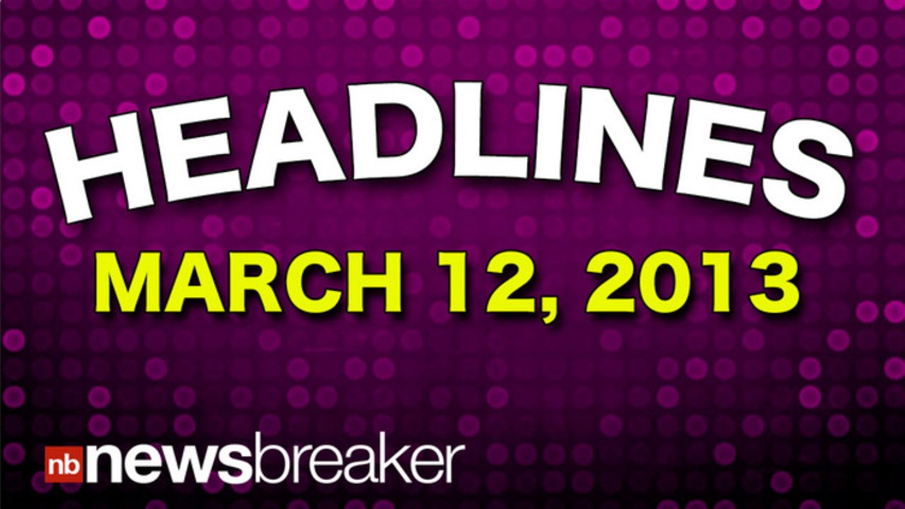 HEADLINES: March 12, 2013