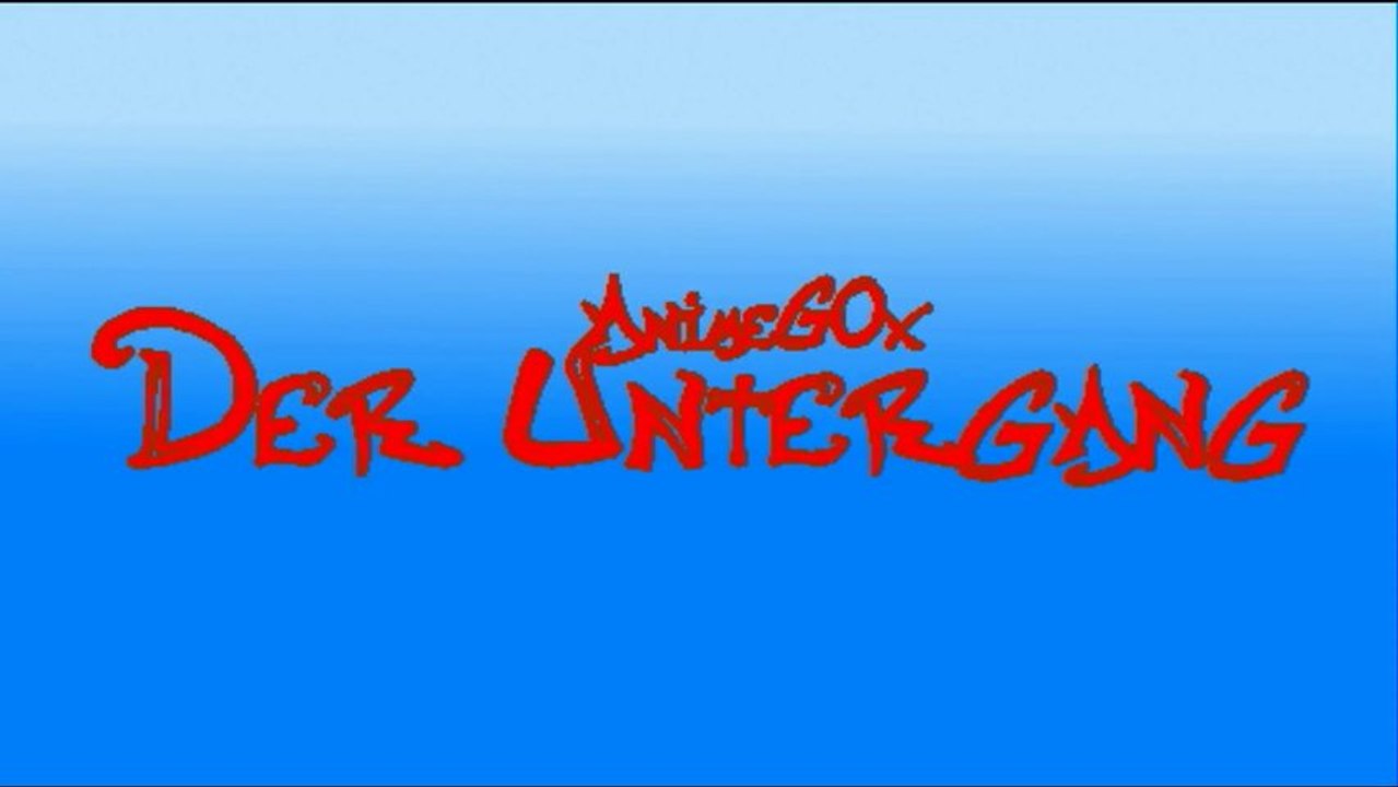 AnimeGOx Untergang,der Film (Intro)
