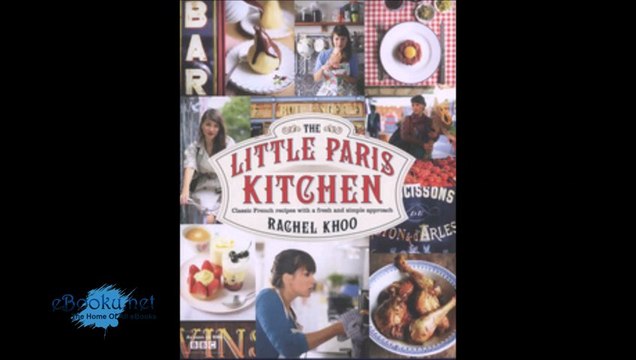 The Little Paris Kitchen 120 Simple But Classic French Recipes by Rachel Khoo