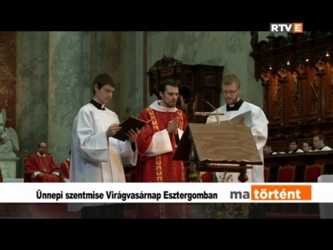 Ma történt Ünnepi szentmise Virágvasárnap Esztergomban 2013.03.24