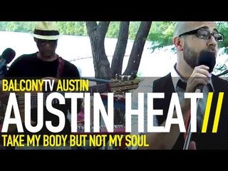 AUSTIN HEAT - TAKE MY BODY BUT NOT MY SOUL (BalconyTV)