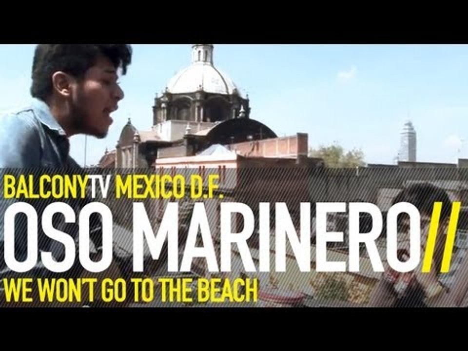 OSO MARINERO - WE WON'T GO TO THE BEACH (BalconyTV)