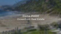 Dana Point Oceanfront Homes & Real Estate for Sale