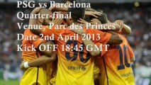 PSG VS Barcelona UEFA Football 2013 Quarter-final  2ND APRIL Live