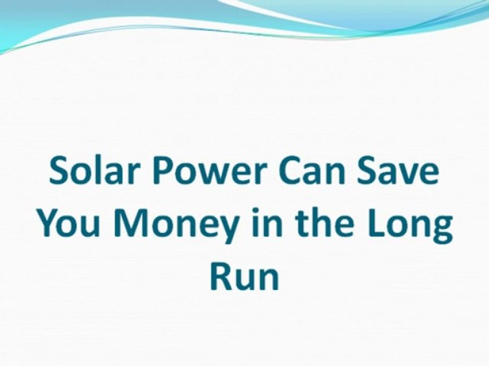 Solar Power Can Save You Money in the Long Run