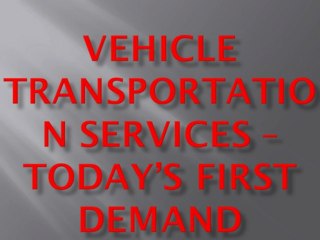 Vehicle transportation services – today’s first demand