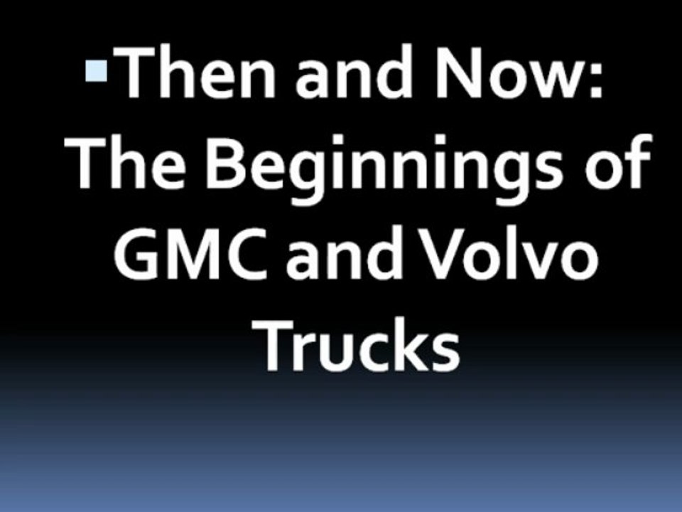 Then and Now: The Beginnings of GMC and Volvo Trucks