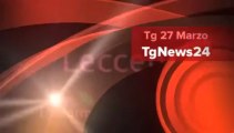 Tg 27 Marzo: leccenews24 notizie dal Salento in tempo reale