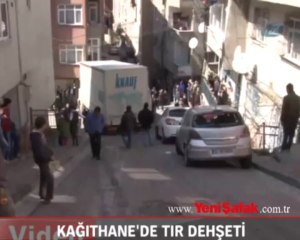 Kağıthane'de TIR dehşeti
