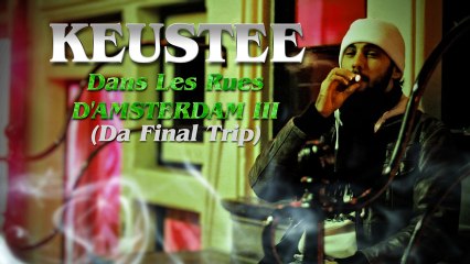 KEUSTEE - Dans Les Rues D’Amsterdam III (Da Final Trip) [CLIP 2013]