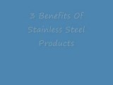 3 Benefits of Stainless Steel In Products