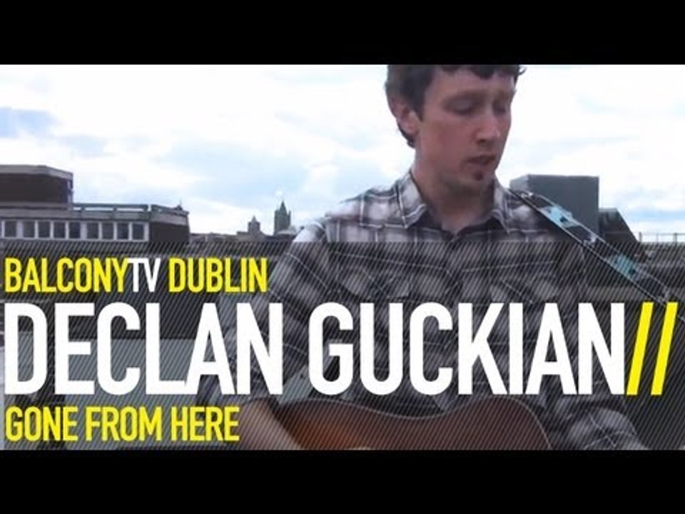 DECLAN GUCKIAN - GONE FROM HERE (BalconyTV)