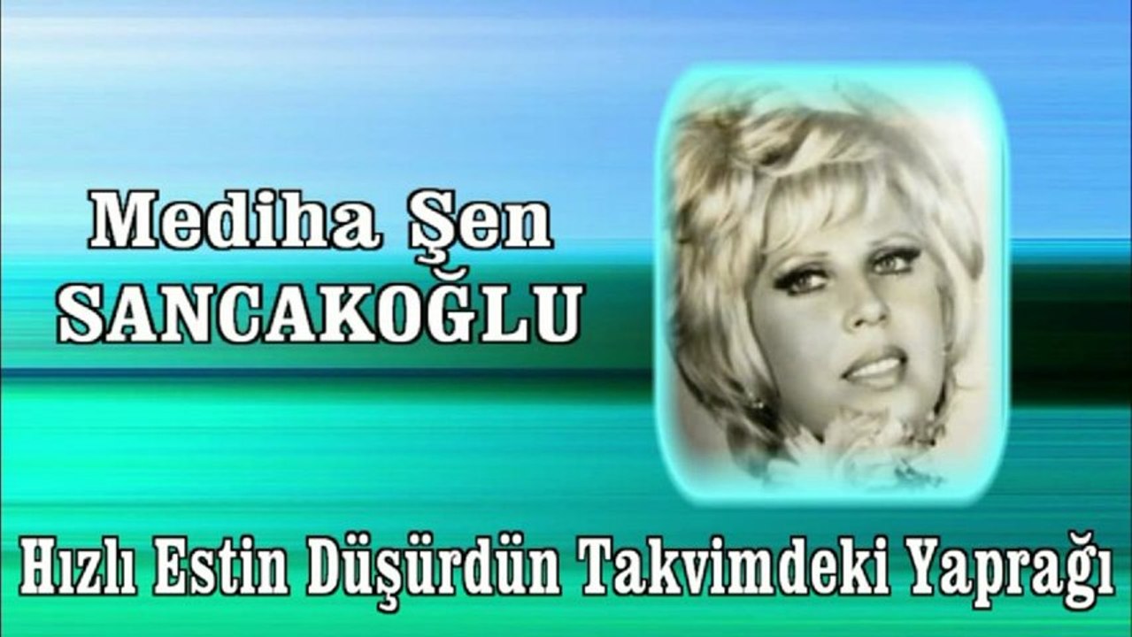 Mediha Şen Sancakoğlu ♪♪♪ Hızlı Estin Düşürdün Takvimdeki Yaprağı